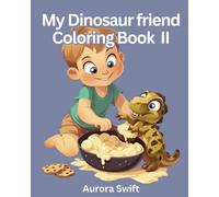 My Dinosaur Friend II: A Fun and Educational Coloring Book with 36 Designs of Dinosaurs and Kids Engaging in Daily Activities - Includes Fun Facts About Dinosaurs for Kids