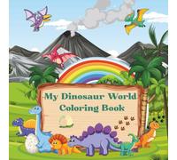 My Dinosaur World Coloring Book: A Prehistoric Coloring Journey for Little Artists