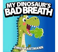 My Dinosaur's Bad Breath: Children’s Book about Hygiene, Manners for Kids, Preschool and Kindergarten, Ages 2-6