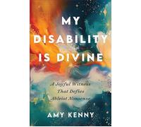 My Disability Is Divine A Joyful Witness That Defies Ableist Nonsense - Amy Kenny - Baker publishing group - ebook (ePub) - Livre
