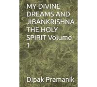 MY DIVINE DREAMS AND JIBANKRISHNA THE HOLY SPIRIT Volume 1