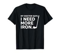 My Doctor Says I Need More Iron Golf Player Humour T-Shirt