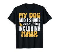 My Dog and I Share Everything. Y Compris Les Poils T-Shirt