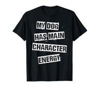 My Dog Has Main Character Energy Cool Dog Citation T-Shirt
