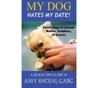 My Dog Hates My Date! Teach Dogs To Accept Babies, Toddlers And Lovers