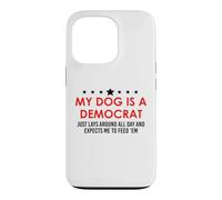 My Dog is a Democrat Lays Around All Day Expects Me Feed Him Coque pour iPhone 13 Pro