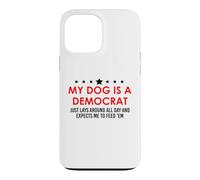 My Dog is a Democrat Lays Around All Day Expects Me Feed Him Coque pour iPhone 13 Pro Max