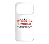 My Dog is a Democrat Lays Around All Day Expects Me Feed Him Coque pour iPhone 17 Pro