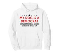 My Dog is a Democrat Lays Around All Day Expects Me Feed Him Sweat à Capuche