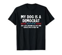 My Dog is a Democrat Lays Around All Day Expects Me to Feed T-Shirt