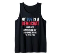 My Dog is a Democrat Lays Around and Expects Me to Feed Tee Débardeur