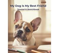 My Dog Is My Best Friend: Journal & Sketchbook (French Bulldog Edition)