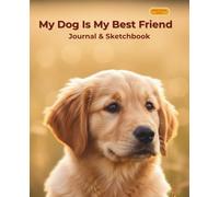My Dog Is My Best Friend: Journal & Sketchbook (Golden Retriever Edition)