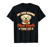 My Dog Knows More People Than I Do, Labrador Amusant T-Shirt