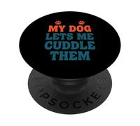 My Dog Lets Me Cuddle Them Humour pour Amoureux des Chiens PopSockets PopGrip Adhésif