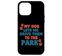 My Dog Lets Me Drive Them to The Park Humour Humoristique pour Chien Coque pour iPhone 12 Pro Max