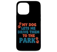 My Dog Lets Me Drive Them to The Park Humour Humoristique pour Chien Coque pour iPhone 13 Pro Max