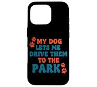 My Dog Lets Me Drive Them to The Park Humour Humoristique pour Chien Coque pour iPhone 16 Pro