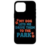 My Dog Lets Me Drive Them to The Park Humour Humoristique pour Chien Coque pour iPhone 16 Pro Max