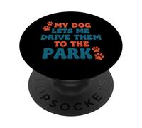My Dog Lets Me Drive Them to The Park Humour Humoristique pour Chien PopSockets PopGrip Adhésif