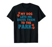 My Dog Lets Me Drive Them to The Park Humour Humoristique pour Chien T-Shirt