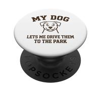 My Dog Lets Me Drive Them to The Park Humour pour Animal de Compagnie PopSockets PopGrip Adhésif