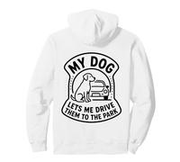 My Dog Lets Me Drive Them to The Park Humour pour Animal de Compagnie Sweat à Capuche