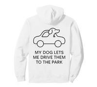 My Dog Lets Me Drive Them to The Park Humour pour Animal de Compagnie Sweat à Capuche