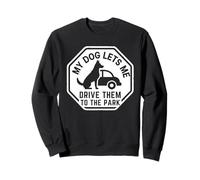 My Dog Lets Me Drive Them to The Park Humour pour Animal de Compagnie Sweatshirt