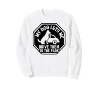 My Dog Lets Me Drive Them to The Park Humour pour Animal de Compagnie Sweatshirt