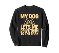 My Dog Lets Me Drive Them to The Park Humour pour Animal de Compagnie Sweatshirt