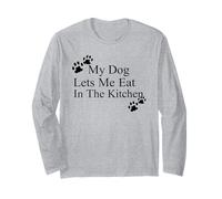 My Dog Lets Me Eat in The Kitchen Funny Pet Humour Manche Longue