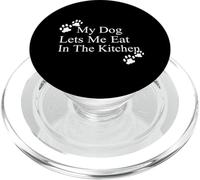My Dog Lets Me Eat in The Kitchen Funny Pet Humour PopSockets PopGrip pour MagSafe
