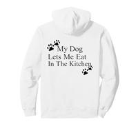 My Dog Lets Me Eat in The Kitchen Funny Pet Humour Sweat à Capuche
