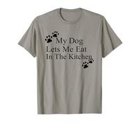 My Dog Lets Me Eat in The Kitchen Funny Pet Humour T-Shirt