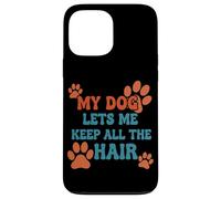 My Dog Lets Me Keep All The Hair Citation Amusante pour Animal Domestique Coque pour iPhone 13 Pro Max