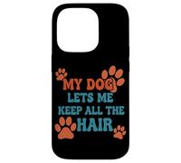 My Dog Lets Me Keep All The Hair Citation Amusante pour Animal Domestique Coque pour iPhone 14 Pro