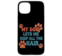 My Dog Lets Me Keep All The Hair Citation Amusante pour Animal Domestique Coque pour iPhone 15 Plus