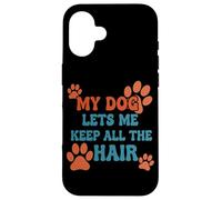 My Dog Lets Me Keep All The Hair Citation Amusante pour Animal Domestique Coque pour iPhone 16
