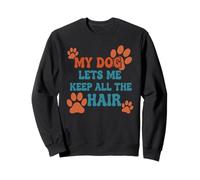 My Dog Lets Me Keep All The Hair Citation Amusante pour Animal Domestique Sweatshirt