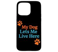My Dog Lets Me Live Here Blague Amusante pour propriétaire de Maison Coque pour iPhone 15 Pro Max