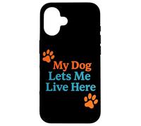 My Dog Lets Me Live Here Blague Amusante pour propriétaire de Maison Coque pour iPhone 16