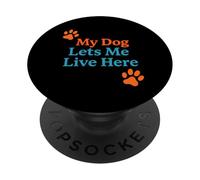 My Dog Lets Me Live Here Blague Amusante pour propriétaire de Maison PopSockets PopGrip Adhésif