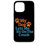 My Dog Lets Me Sit on The Couch Humour pour Animal de Compagnie Coque pour iPhone 13 Pro Max
