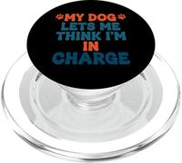 My Dog Lets Me Think I'm in Charge Humour pour Chien PopSockets PopGrip pour MagSafe