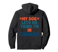 My Dog Lets Me Think I'm in Charge Humour pour Chien Sweat à Capuche