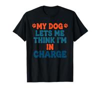 My Dog Lets Me Think I'm in Charge Humour pour Chien T-Shirt
