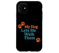 My Dog Lets Me Walk Them Humour pour Animal de Compagnie Coque pour iPhone 11