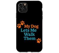 My Dog Lets Me Walk Them Humour pour Animal de Compagnie Coque pour iPhone 11 Pro Max