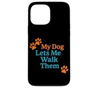My Dog Lets Me Walk Them Humour pour Animal de Compagnie Coque pour iPhone 13 Pro Max